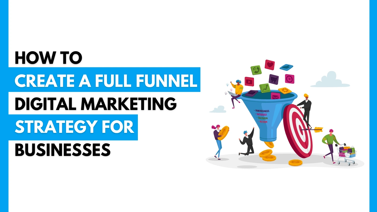 How to Create a Full Funnel Digital Marketing Strategy for Businesses